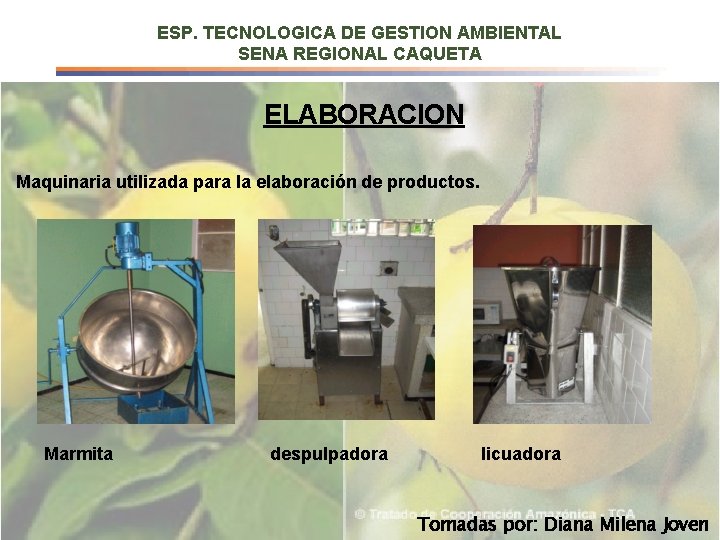 ESP. TECNOLOGICA DE GESTION AMBIENTAL SENA REGIONAL CAQUETA ELABORACION Maquinaria utilizada para la elaboración