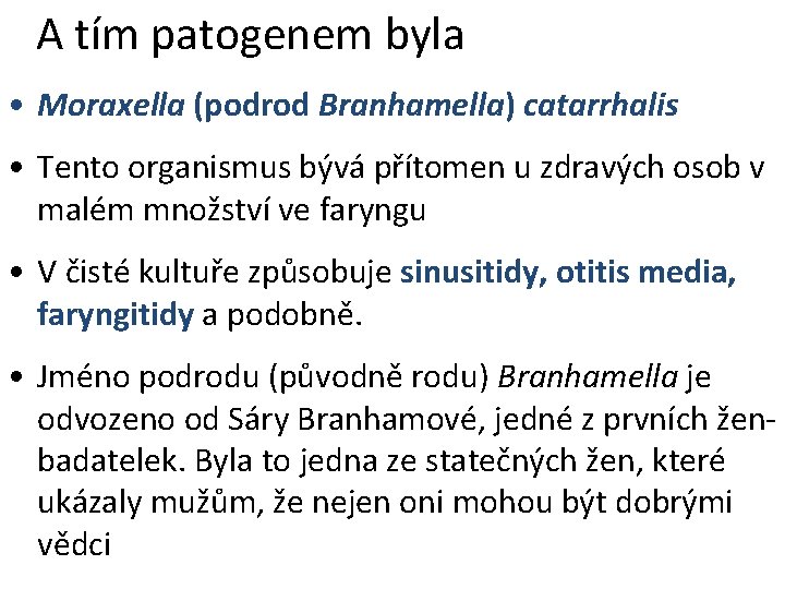 A tím patogenem byla • Moraxella (podrod Branhamella) catarrhalis • Tento organismus bývá přítomen