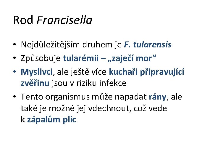 Rod Francisella • Nejdůležitějším druhem je F. tularensis • Způsobuje tularémii – „zaječí mor“