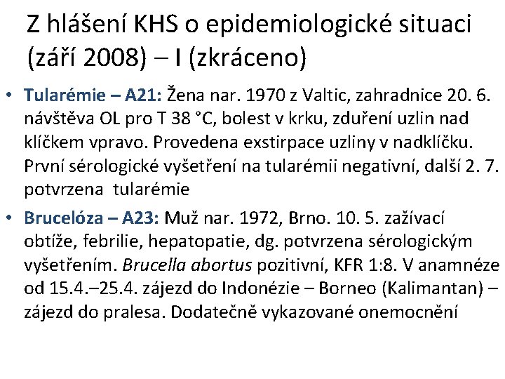 Z hlášení KHS o epidemiologické situaci (září 2008) – I (zkráceno) • Tularémie –