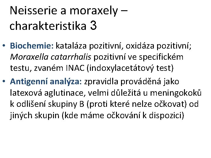 Neisserie a moraxely – charakteristika 3 • Biochemie: kataláza pozitivní, oxidáza pozitivní; Moraxella catarrhalis