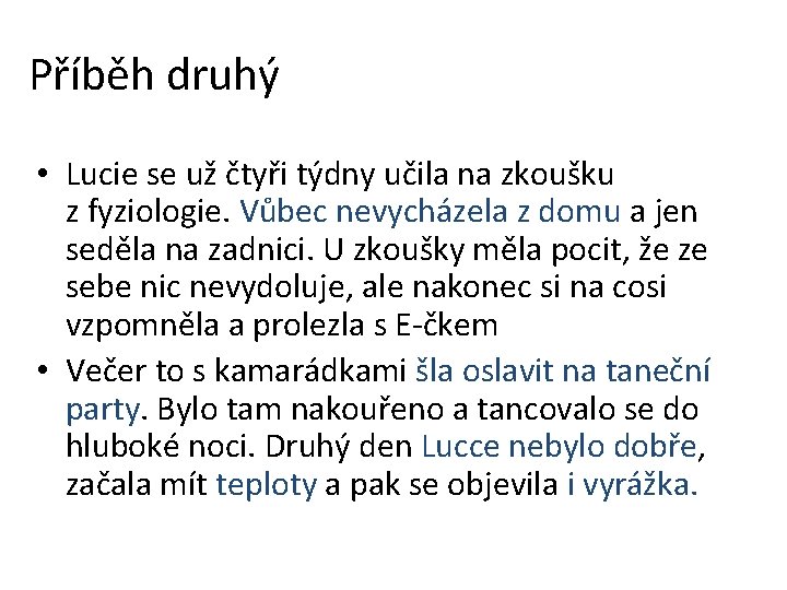 Příběh druhý • Lucie se už čtyři týdny učila na zkoušku z fyziologie. Vůbec