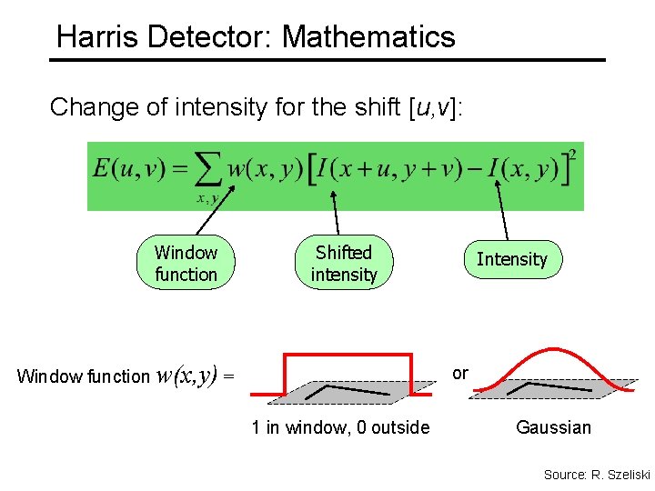 Harris Detector: Mathematics Change of intensity for the shift [u, v]: Window function Shifted