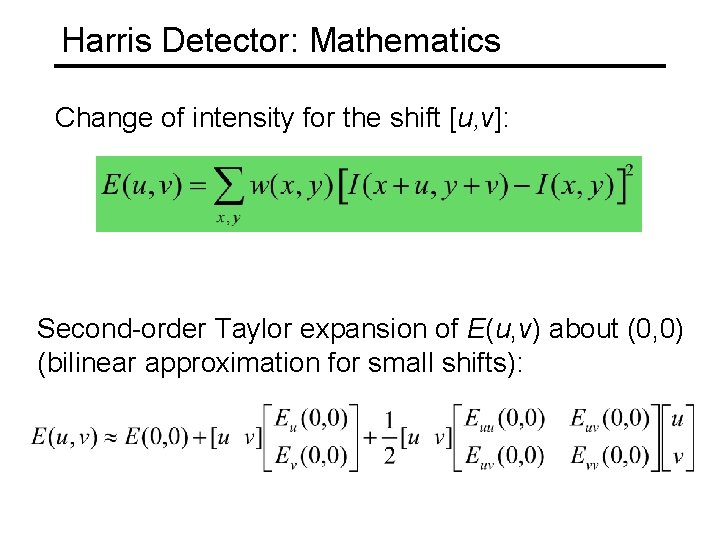 Harris Detector: Mathematics Change of intensity for the shift [u, v]: Second-order Taylor expansion