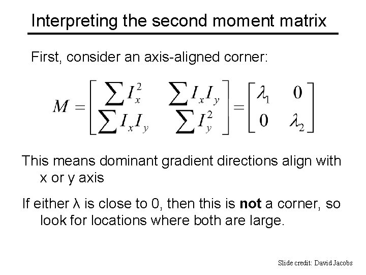 Interpreting the second moment matrix First, consider an axis-aligned corner: This means dominant gradient