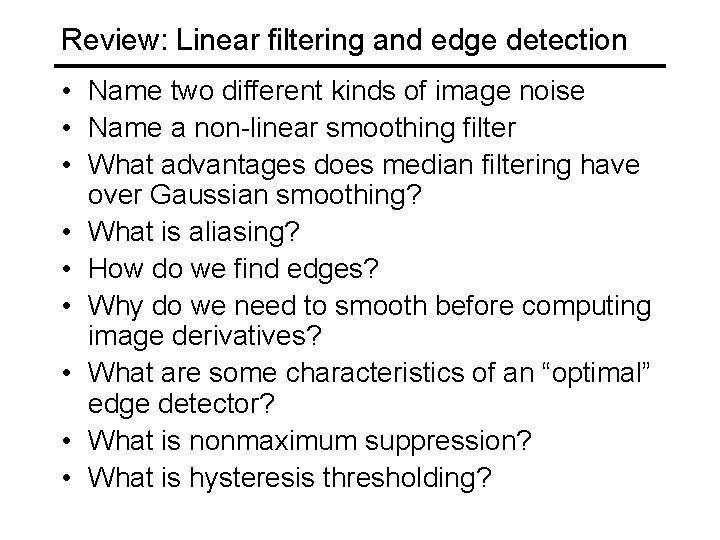 Review: Linear filtering and edge detection • Name two different kinds of image noise