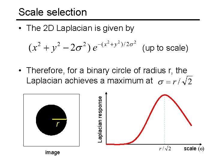 Scale selection • The 2 D Laplacian is given by (up to scale) r