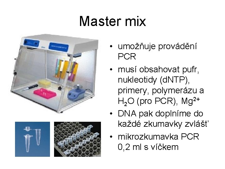 Master mix • umožňuje provádění PCR • musí obsahovat pufr, nukleotidy (d. NTP), primery,