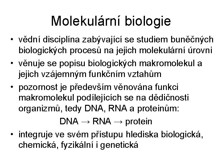 Molekulární biologie • vědní disciplína zabývající se studiem buněčných biologických procesů na jejich molekulární