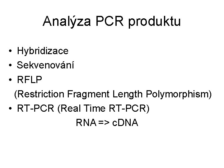 Analýza PCR produktu • Hybridizace • Sekvenování • RFLP (Restriction Fragment Length Polymorphism) •