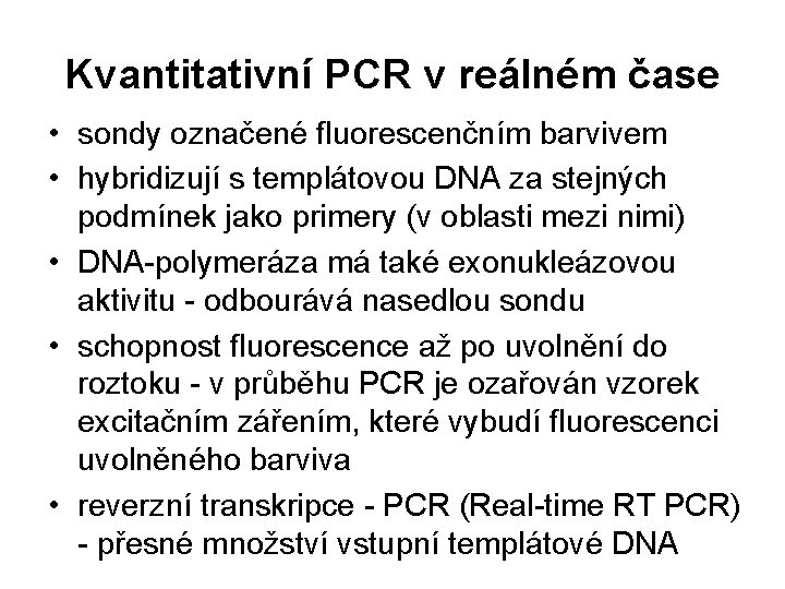 Kvantitativní PCR v reálném čase • sondy označené fluorescenčním barvivem • hybridizují s templátovou
