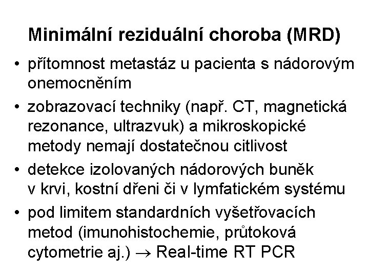 Minimální reziduální choroba (MRD) • přítomnost metastáz u pacienta s nádorovým onemocněním • zobrazovací