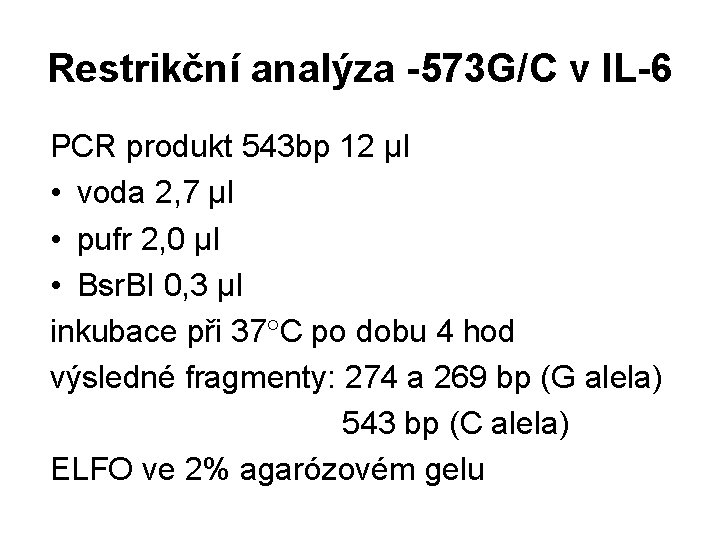 Restrikční analýza -573 G/C v IL-6 PCR produkt 543 bp 12 µl • voda