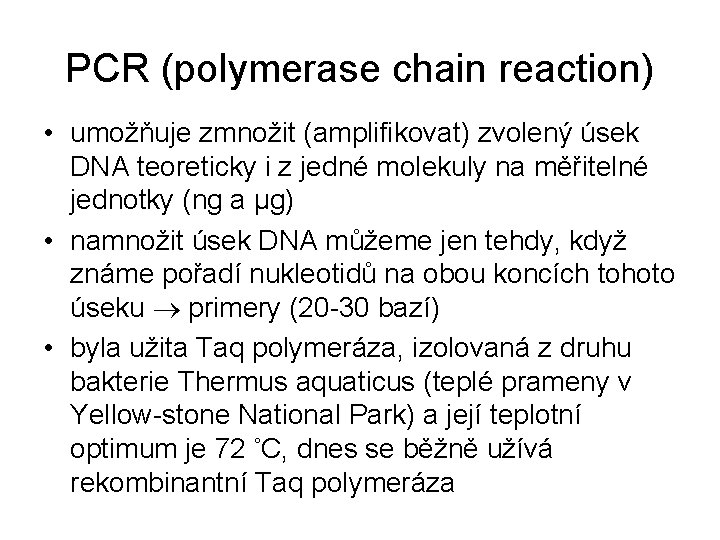 PCR (polymerase chain reaction) • umožňuje zmnožit (amplifikovat) zvolený úsek DNA teoreticky i z