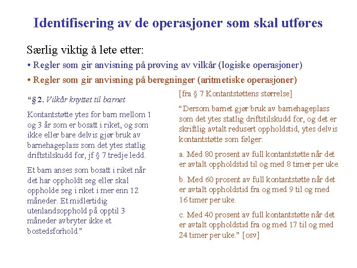 Identifisering av de operasjoner som skal utføres Særlig viktig å lete etter: • Regler