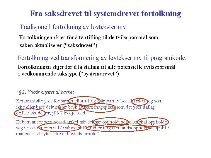 Fra saksdrevet til systemdrevet fortolkning Tradisjonell fortolkning av lovtekster mv: Fortolkningen skjer for å