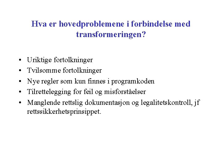 Hva er hovedproblemene i forbindelse med transformeringen? • • • Uriktige fortolkninger Tvilsomme fortolkninger