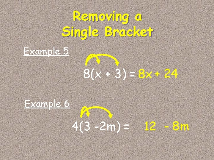 Removing a Single Bracket Example 5 8(x + 3) = 8 x + 24