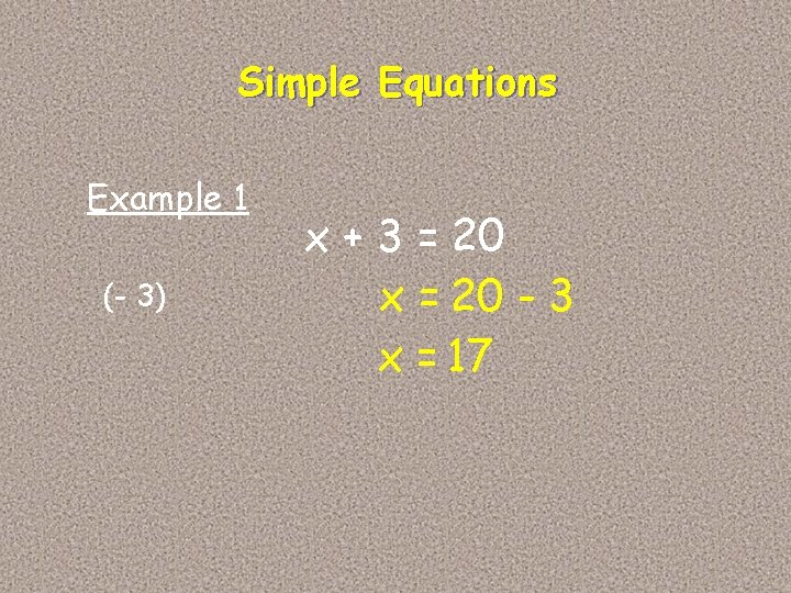 Simple Equations Example 1 (- 3) x + 3 = 20 x = 20