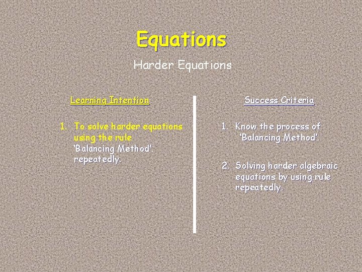 Equations Harder Equations Learning Intention 1. To solve harder equations using the rule ‘Balancing Equations Harder Equations Learning Intention 1. To solve harder equations using the rule ‘Balancing