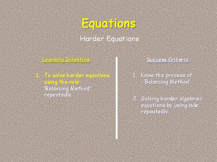 Equations Harder Equations Learning Intention 1. To solve harder equations using the rule ‘Balancing