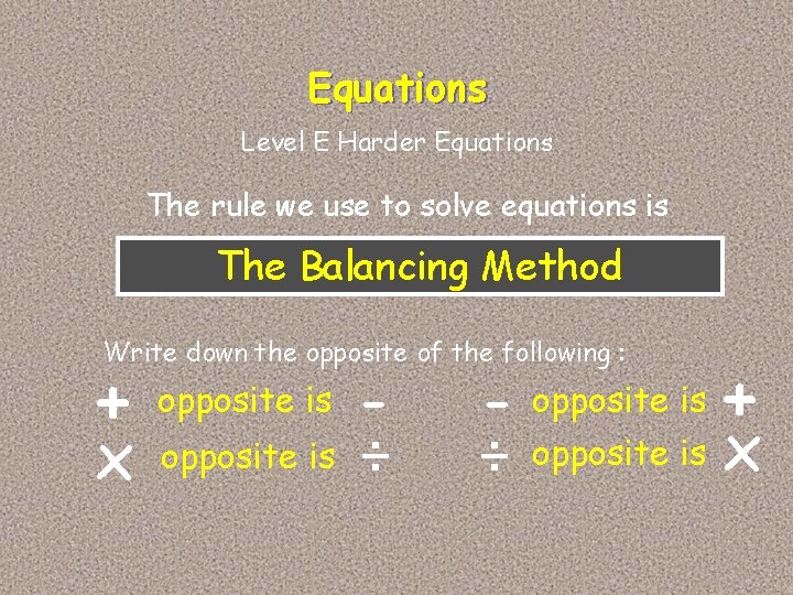 Equations Level E Harder Equations The rule we use to solve equations is The Equations Level E Harder Equations The rule we use to solve equations is The