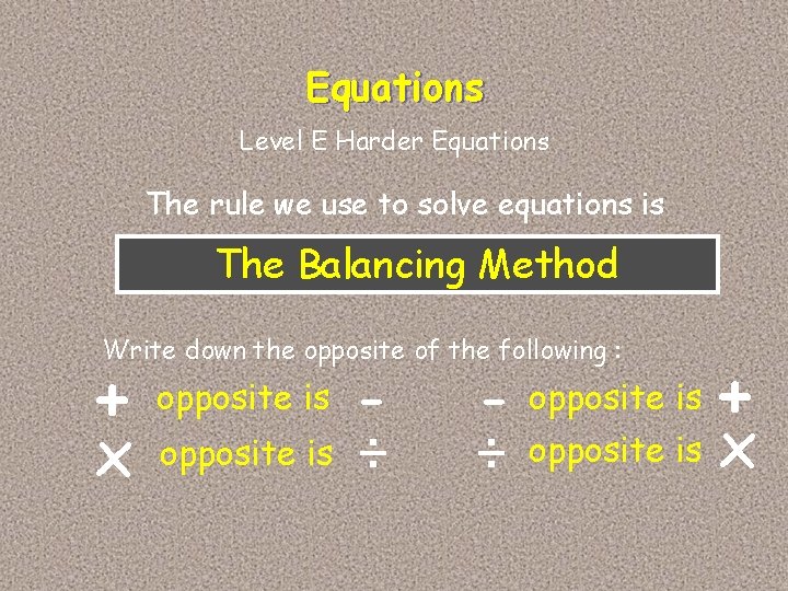 Equations Level E Harder Equations The rule we use to solve equations is The