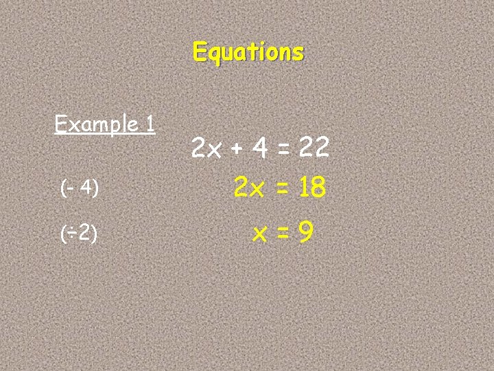 Equations Example 1 (- 4) (÷ 2) 2 x + 4 = 22 2