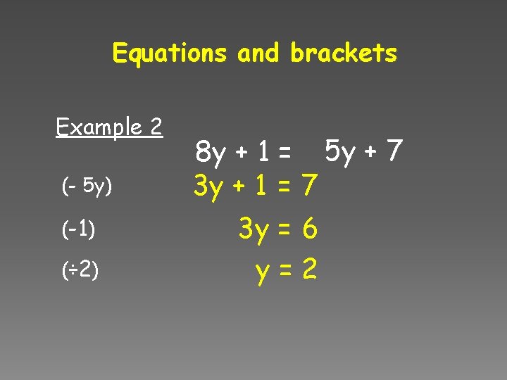 Equations and brackets Example 2 (- 5 y) (-1) (÷ 2) 8 y + Equations and brackets Example 2 (- 5 y) (-1) (÷ 2) 8 y +