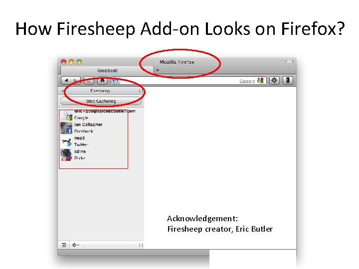 How Firesheep Add-on Looks on Firefox? Acknowledgement: Firesheep creator, Eric Butler 