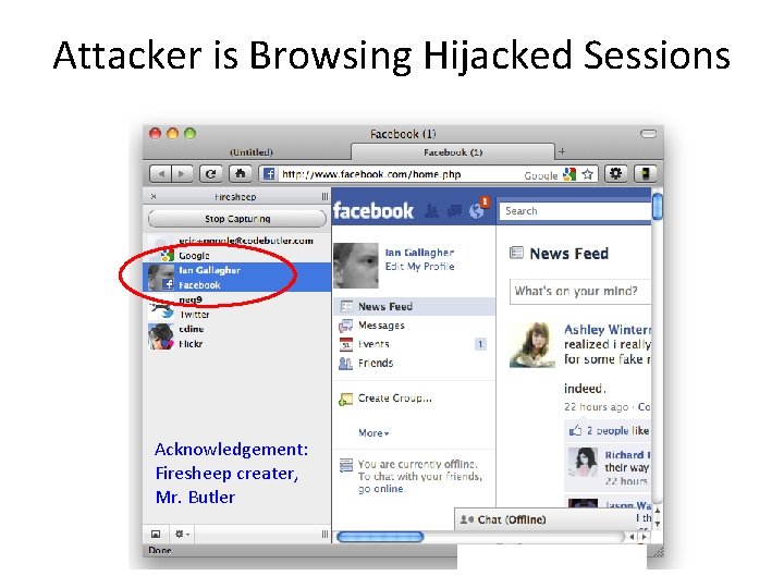 Attacker is Browsing Hijacked Sessions Acknowledgement: Firesheep creater, Mr. Butler 