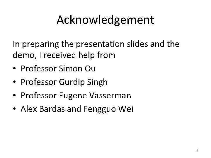 Acknowledgement In preparing the presentation slides and the demo, I received help from •