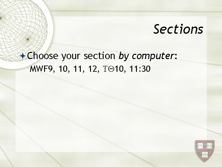 Sections Choose your section by computer: MWF 9, 10, 11, 12, T 10, 11: