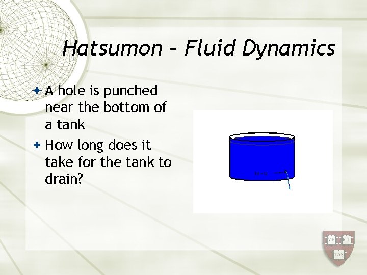 Hatsumon – Fluid Dynamics A hole is punched near the bottom of a tank