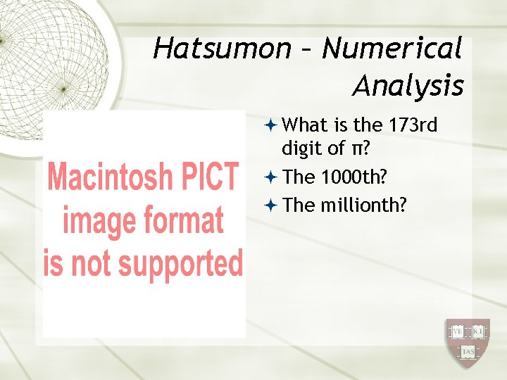 Hatsumon – Numerical Analysis What is the 173 rd digit of π? The 1000