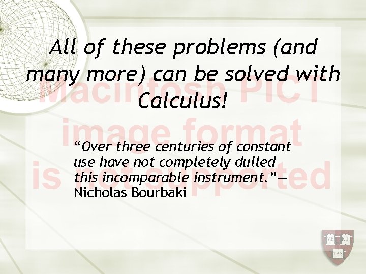 All of these problems (and many more) can be solved with Calculus! “Over three
