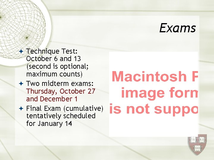 Exams Technique Test: October 6 and 13 (second is optional; maximum counts) Two midterm