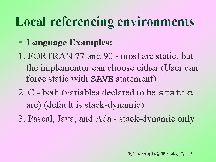 Local referencing environments § Language Examples: 1. FORTRAN 77 and 90 - most are
