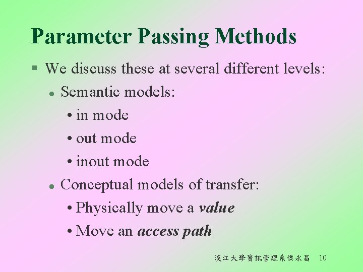 Parameter Passing Methods § We discuss these at several different levels: l Semantic models: