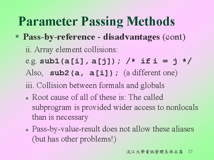 Parameter Passing Methods § Pass-by-reference - disadvantages (cont) ii. Array element collisions: e. g.