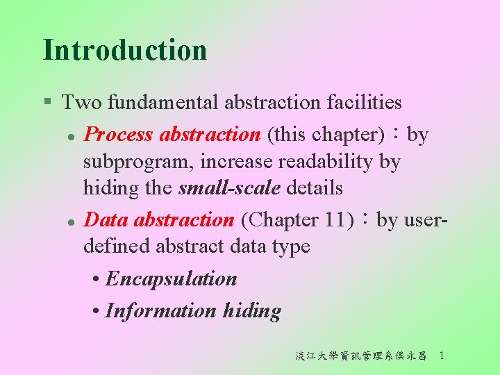 Introduction § Two fundamental abstraction facilities l Process abstraction (this chapter)：by subprogram, increase readability
