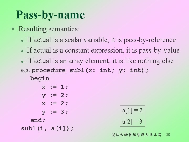 Pass-by-name § Resulting semantics: l If actual is a scalar variable, it is pass-by-reference