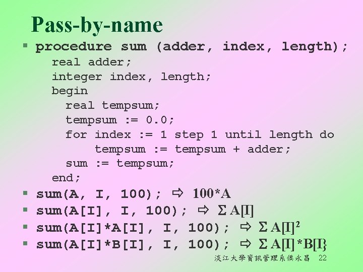 Pass-by-name § procedure sum (adder, index, length); § § real adder; integer index, length;