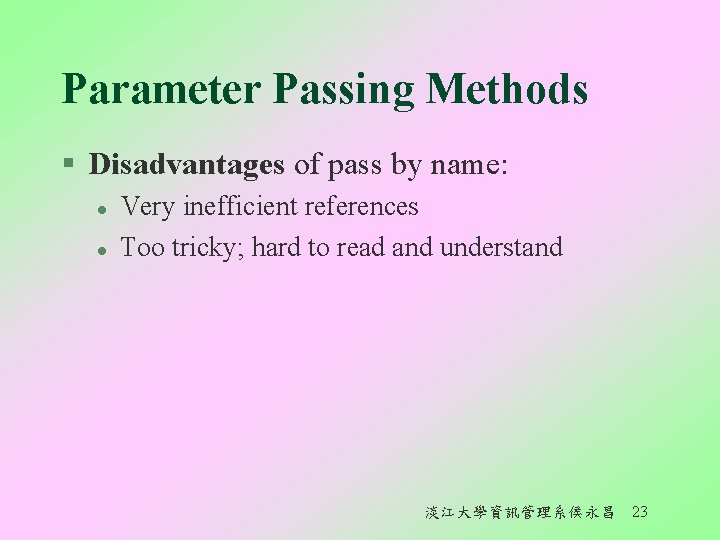 Parameter Passing Methods § Disadvantages of pass by name: l l Very inefficient references