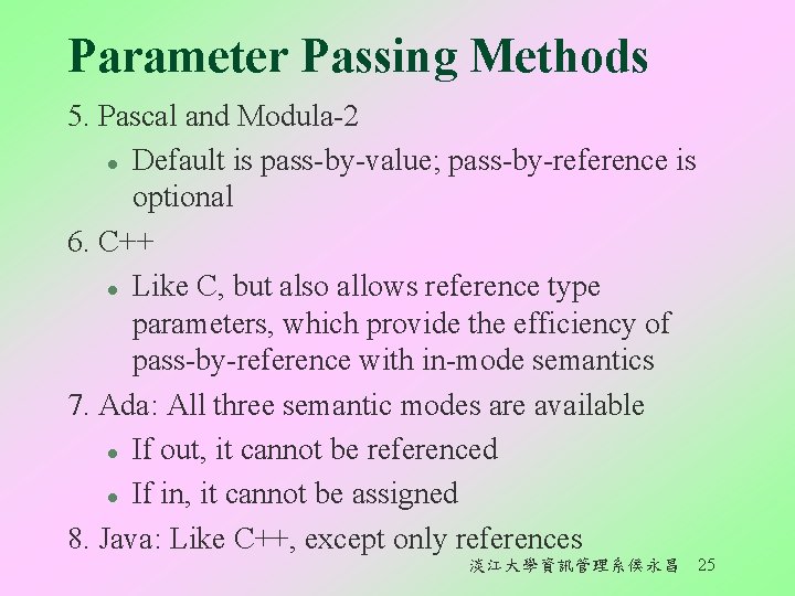 Parameter Passing Methods 5. Pascal and Modula-2 l Default is pass-by-value; pass-by-reference is optional