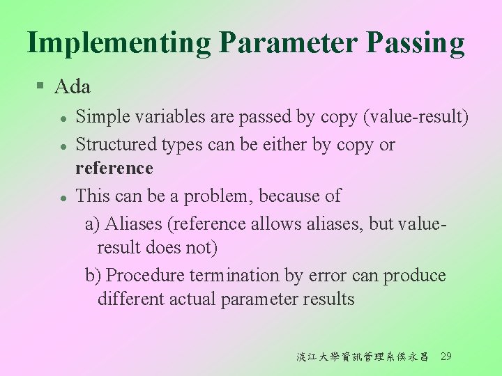 Implementing Parameter Passing § Ada l l l Simple variables are passed by copy