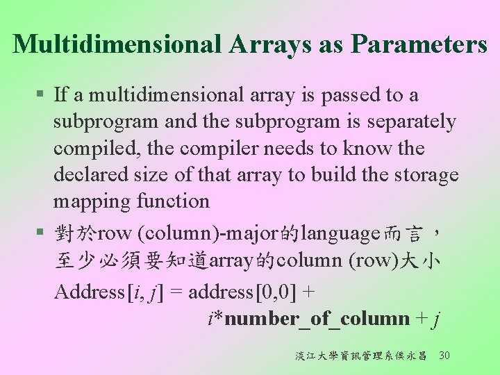 Multidimensional Arrays as Parameters § If a multidimensional array is passed to a subprogram