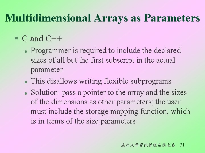 Multidimensional Arrays as Parameters § C and C++ l l l Programmer is required