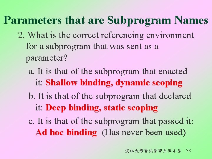 Parameters that are Subprogram Names 2. What is the correct referencing environment for a
