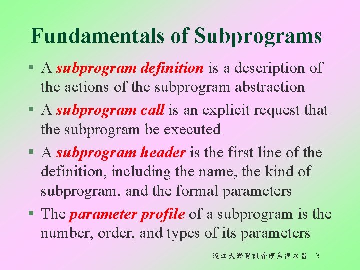 Fundamentals of Subprograms § A subprogram definition is a description of the actions of
